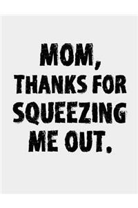 Mom, Thanks for Squeezing me out