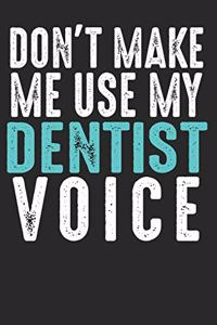 Don´t Make Me Use My Dentist Voice