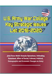U.S. Army War College Key Strategic Issues List 2018-2020 - Joint Force Multi-Domain Operations, Defending Homeland, Effect of Social, Cultural, Political, Demographic and Economic Changes on Army