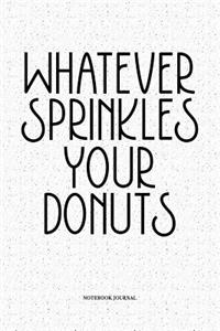 Whatever Sprinkles Your Donuts
