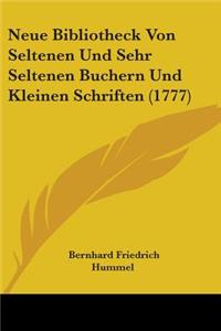 Neue Bibliotheck Von Seltenen Und Sehr Seltenen Buchern Und Kleinen Schriften (1777)