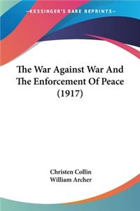 The War Against War And The Enforcement Of Peace (1917)