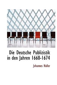 Die Deutsche Publizistik in Den Jahren 1668-1674