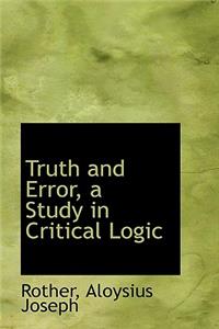 Truth and Error, a Study in Critical Logic