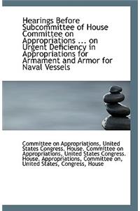Hearings Before Subcommittee of House Committee on Appropriations ... on Urgent Deficiency in Approp