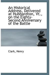 An Historical Address, Delivered at Hubbardton, Vt., on the Eighty-Second Anniversary of the Battle