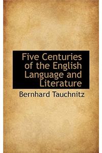 Five Centuries of the English Language and Literature