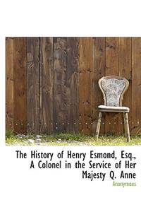 The History of Henry Esmond, Esq., a Colonel in the Service of Her Majesty Q. Anne