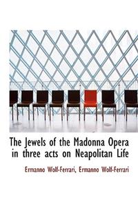 The Jewels of the Madonna Opera in Three Acts on Neapolitan Life