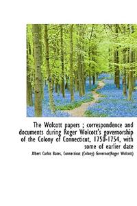 The Wolcott Papers; Correspondence and Documents During Roger Wolcott's Governorship of the Colony