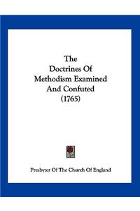 The Doctrines Of Methodism Examined And Confuted (1765)