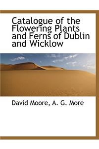 Catalogue of the Flowering Plants and Ferns of Dublin and Wicklow