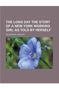The Long Day the Story of a New York Working Girl as Told by Herself