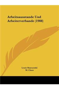 Arbeitsausstande Und Arbeiterverbande (1908)