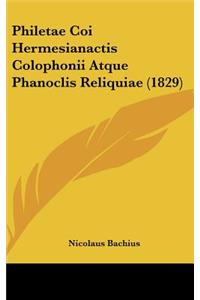 Philetae Coi Hermesianactis Colophonii Atque Phanoclis Reliquiae (1829)