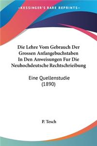 Die Lehre Vom Gebrauch Der Grossen Anfangebuchstaben In Den Anweisungen Fur Die Neuhochdeutsche Rechtschrieibung: Eine Quellenstudie (1890)