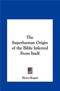 The Superhuman Origin of the Bible Inferred from Itself