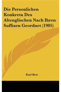 Die Personlichen Konkreta Des Altenglischen Nach Ihren Suffixen Geordnet (1905)