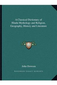 Classical Dictionary of Hindu Mythology and Religion, Geography, History and Literature