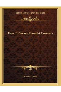 How to Weave Thought Currents