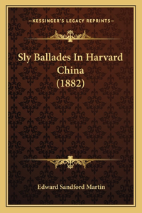 Sly Ballades in Harvard China (1882)