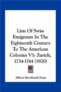 Lists of Swiss Emigrants in the Eighteenth Century to the American Colonies V1