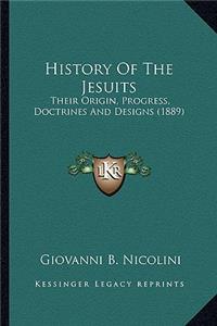 History Of The Jesuits: Their Origin, Progress, Doctrines And Designs (1889)