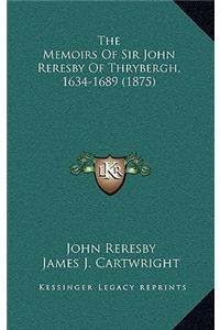 The Memoirs of Sir John Reresby of Thrybergh, 1634-1689 (1875)