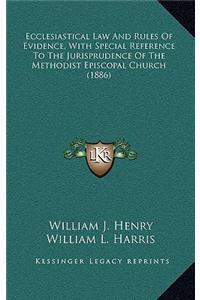 Ecclesiastical Law and Rules of Evidence, with Special Reference to the Jurisprudence of the Methodist Episcopal Church (1886)