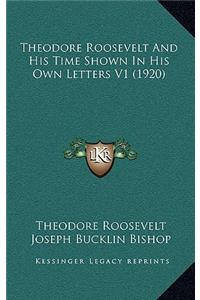 Theodore Roosevelt and His Time Shown in His Own Letters V1 (1920)