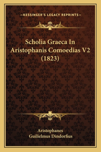 Scholia Graeca In Aristophanis Comoedias V2 (1823)
