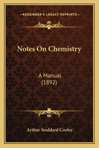 Notes On Chemistry: A Manual (1892)