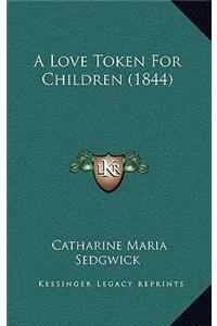 A Love Token For Children (1844)