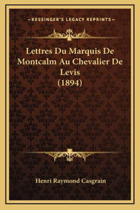 Lettres Du Marquis De Montcalm Au Chevalier De Levis (1894)