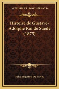 Histoire de Gustave-Adolphe Roi de Suede (1875)
