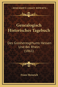 Genealogisch Historisches Tagebuch: Des Grosherzogthums Hessen Und Bei Rhein (1861)