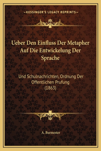 Ueber Den Einfluss Der Metapher Auf Die Entwickelung Der Sprache