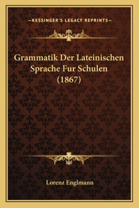 Grammatik Der Lateinischen Sprache Fur Schulen (1867)