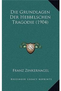 Die Grundlagen Der Hebbelschen Tragodie (1904)