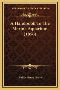 A Handbook To The Marine Aquarium (1856)