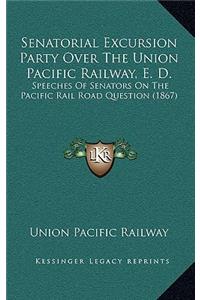 Senatorial Excursion Party Over The Union Pacific Railway, E. D.