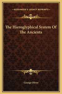 The Hieroglyphical System Of The Ancients