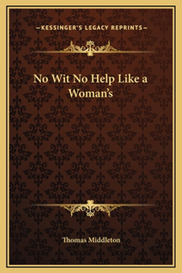 No Wit No Help Like a Woman's