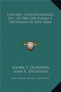 Speeches, Correspondence, Etc., Of The Late Daniel S. Dickinson Of New York