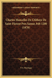 Chartes Mancelles De L'Abbaye De Saint-Florent Pres Samur, 848-1200 (1878)