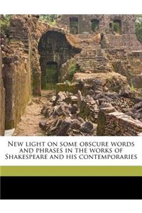 New Light on Some Obscure Words and Phrases in the Works of Shakespeare and His Contemporaries