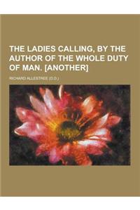 The Ladies Calling, by the Author of the Whole Duty of Man. [Another]