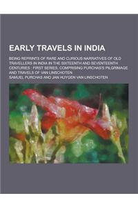 Early Travels in India; Being Reprints of Rare and Curious Narratives of Old Travellers in India in the Sixteenth and Seventeenth Centuries: First Ser