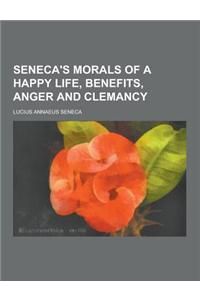 Seneca's Morals of a Happy Life, Benefits, Anger and Clemancy