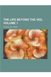 The Life Beyond the Veil Volume 1